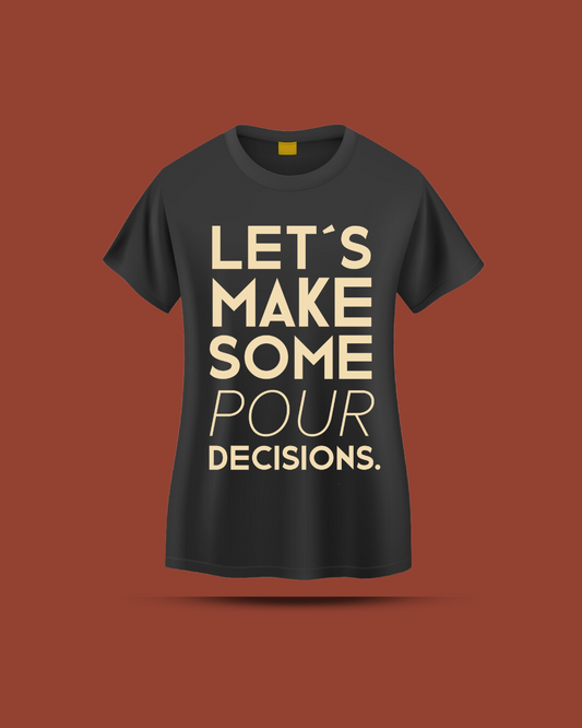 Playera - Let's make some pour decisions para mujer